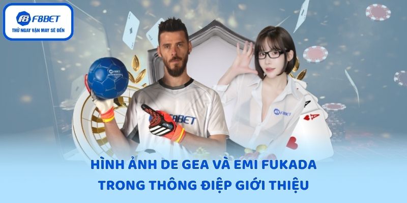 Hình ảnh De Gea và Emi Fukada trong thông điệp giới thiệu